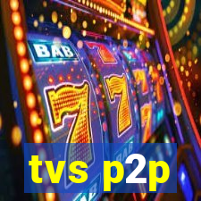 tvs p2p